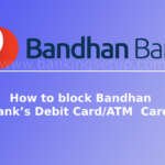 how-to-block-bandhan-bank-debit-card-atm-card