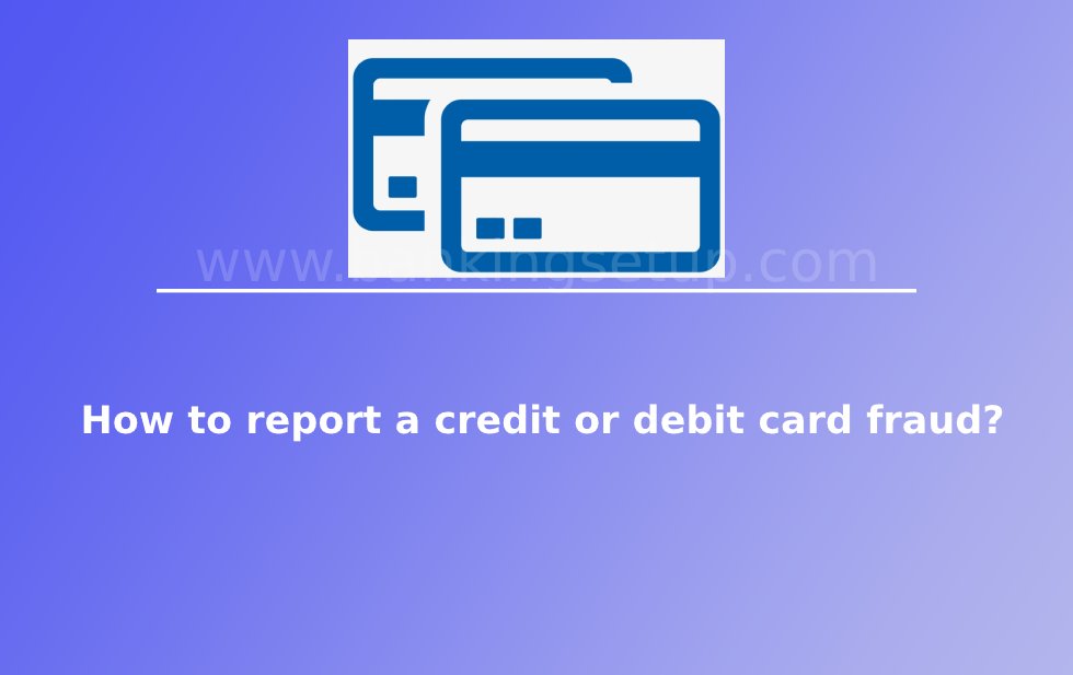 how-to-report-a-credt-card-or-debit-card-fraud