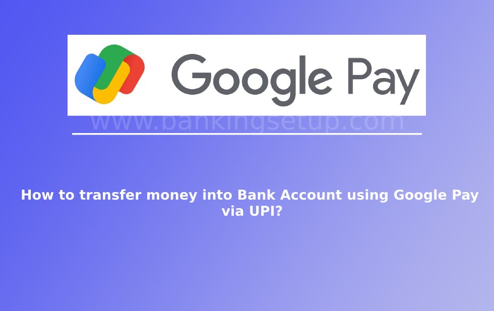 how-to-transfer-money-to-bank-account-using-google-pay-via-upi