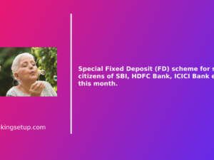 Special Fixed Deposit (FD) scheme for senior citizens of SBI, HDFC Bank, ICICI Bank ends this month.