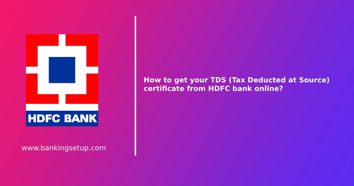 how-to-get-your-tds-certificate-from-hdfc-bank-online