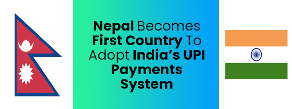 Nepal will be the first foreign country to adopt India's UPI system,