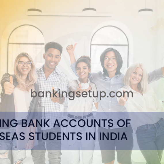 OPENING BANK ACCOUNTS OF OVERSEAS STUDENTS IN INDIA